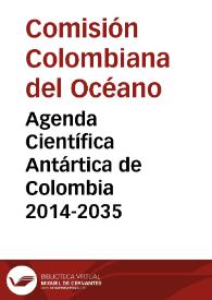 Agenda Científica Antártica de Colombia 2014-2035 | Biblioteca Virtual Miguel de Cervantes