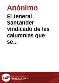 El Jeneral Santander vindicado de las calumnias que se le hacen en la conversación entre un Bolivarista, un Santanderista y un Liberal | Biblioteca Virtual Miguel de Cervantes