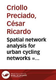 Spatial network analysis for urban cycling networks = Análisis espacial de redes para redes urbanas de ciclorutas | Biblioteca Virtual Miguel de Cervantes