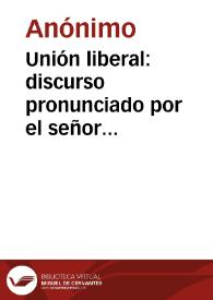 Unión liberal: discurso pronunciado por el señor Francisco E. Alvarez | Biblioteca Virtual Miguel de Cervantes