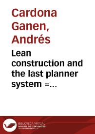 Lean construction and the last planner system = Construccion esbelta y el sistema del último planeador | Biblioteca Virtual Miguel de Cervantes