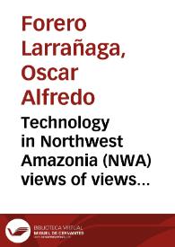 Technology in Northwest Amazonia (NWA) views of views : sustainability, environmental  management and territorial ordering. A contribution to a Political Ecology for Northwest Amazonia | Biblioteca Virtual Miguel de Cervantes