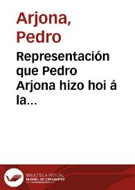 Representación que Pedro Arjona hizo hoi á la gobernación de la provincia presentándose personalmente | Biblioteca Virtual Miguel de Cervantes