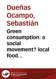 Green consumption: a social movement? local food movement and resistance through care = ¿Consumo verde: un movimiento social? movimiento de comida local y resistencia a través del cuidado | Biblioteca Virtual Miguel de Cervantes