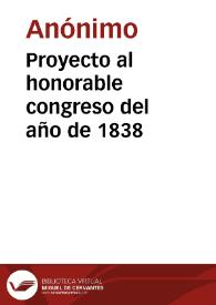 Proyecto al honorable congreso del año de 1838 | Biblioteca Virtual Miguel de Cervantes