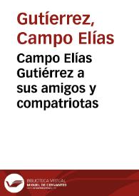 Campo Elías Gutiérrez a sus amigos y compatriotas | Biblioteca Virtual Miguel de Cervantes