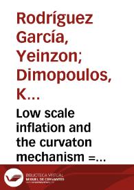 Low scale inflation and the curvaton mechanism = Inflacion de baja energia y el mecanismo del curvaton | Biblioteca Virtual Miguel de Cervantes