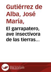 El garrapatero, ave insectívora de las tierras calientes. Beneficencia entre los animales | Biblioteca Virtual Miguel de Cervantes