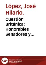 Cuestión Británica: Honorables Senadores y Representantes | Biblioteca Virtual Miguel de Cervantes