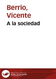 A la sociedad | Biblioteca Virtual Miguel de Cervantes