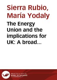 The Energy Union and the implications for UK: A broad view in political, economical and infrastructure issues = La política de Energy Union, un punto de vista de temas políticos, económicos y de infraestructura para el Reino Unido | Biblioteca Virtual Miguel de Cervantes