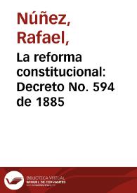 La reforma constitucional: Decreto No. 594 de 1885 | Biblioteca Virtual Miguel de Cervantes