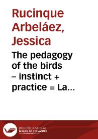 The pedagogy of the birds – instinct + practice = La pedagogía de los pájaros – instinto + práctica | Biblioteca Virtual Miguel de Cervantes