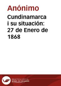 Cundinamarca i su situación: 27 de Enero de 1868 | Biblioteca Virtual Miguel de Cervantes