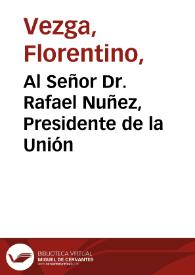 Al Señor Dr. Rafael Nuñez, Presidente de la Unión | Biblioteca Virtual Miguel de Cervantes