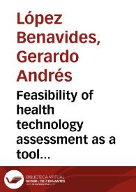 Feasibility of health technology assessment as a tool in making decisions on health in Colombia = Factibilidad de la evaluación de tecnologías sanitarias como una herramienta en la toma de decisiones sobre la salud en Colombia | Biblioteca Virtual Miguel de Cervantes