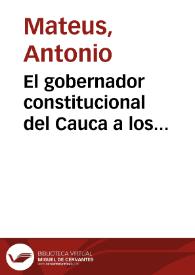 El gobernador constitucional del Cauca a los habitantes de la provincia: 10 de Enero de 1855 | Biblioteca Virtual Miguel de Cervantes