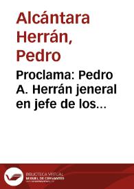 Proclama: Pedro A. Herrán jeneral en jefe de los ejércitos de operaciones, a los individuos que lo componen | Biblioteca Virtual Miguel de Cervantes