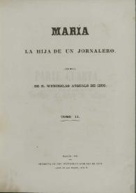 María, la hija de un jornalero. Tomo II / original de Wenceslao Ayguals de Izco | Biblioteca Virtual Miguel de Cervantes