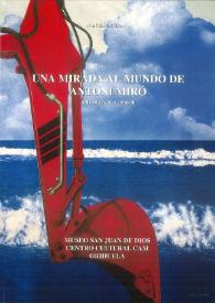 UNA MIRADA AL MUNDO DE ANTONI MIRÓ, ANTOLÒGICA 1960-1998 / Antoni Miró ; Wences Rambla | Biblioteca Virtual Miguel de Cervantes