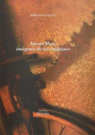 ANTONI MIRÓ: IMÁGENES DE LAS IMÁGENES / Antoni Miró ; Romàn De La Calle, Svjetlana Mimica | Biblioteca Virtual Miguel de Cervantes