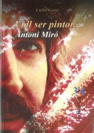 VULL SER PINTOR… / Antoni Miró ; Carles Cortés, Isabel-Cara Simó | Biblioteca Virtual Miguel de Cervantes