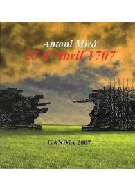 25 D'ABRIL 1707 / Antoni Miró ; José Manuel Orengo, Nestor Basterretxea, Grabriel Garcia Frasquet, Pau Grau I Mira, Josep Albert Mestre Moltó, Floreal Moltó, Néstor Novell, Otis, Josep Piera, Jolanta Studzinska, Vicen Terol I Calabuig, V.M. Vidal I Vidal, Vicent Andrés Estellés | Biblioteca Virtual Miguel de Cervantes