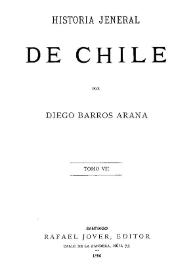 Historia jeneral de Chile. Tomo VII / por Diego Barros Arana | Biblioteca Virtual Miguel de Cervantes