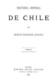 Historia jeneral de Chile. Tomo X / por Diego Barros Arana | Biblioteca Virtual Miguel de Cervantes