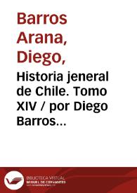 Historia jeneral de Chile. Tomo XIV / por Diego Barros Arana | Biblioteca Virtual Miguel de Cervantes