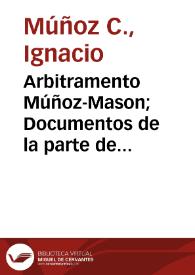 Arbitramento Múñoz-Mason; Documentos de la parte de Ignacio Múñoz C | Biblioteca Virtual Miguel de Cervantes