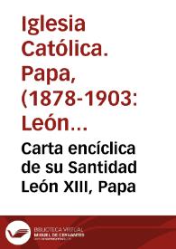 Carta encíclica de su Santidad León XIII, Papa | Biblioteca Virtual Miguel de Cervantes