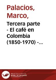 Tercera parte - El café en Colombia (1850-1970) - Cuarta edición | Biblioteca Virtual Miguel de Cervantes