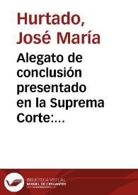 Alegato de conclusión presentado en la Suprema Corte: 12 de octubre de 1857 | Biblioteca Virtual Miguel de Cervantes