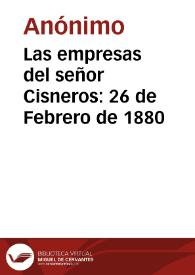 Las empresas del señor Cisneros: 26 de Febrero de 1880 | Biblioteca Virtual Miguel de Cervantes