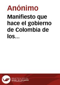 Manifiesto que hace el gobierno de Colombia de los fundamentos que tiene para hacer la guerra al gobierno del Perú | Biblioteca Virtual Miguel de Cervantes