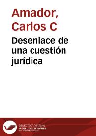 Desenlace de una cuestión jurídica | Biblioteca Virtual Miguel de Cervantes