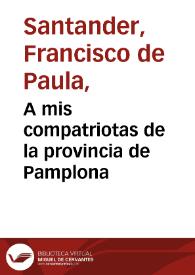 A mis compatriotas de la provincia de Pamplona | Biblioteca Virtual Miguel de Cervantes