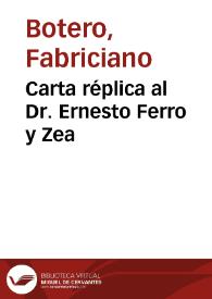 Carta réplica al Dr. Ernesto Ferro y Zea | Biblioteca Virtual Miguel de Cervantes