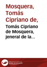 Tomás Cipriano de Mosquera, jeneral de la confederación i gobernador constitucional del estado del Cauca: encargado de la dirección suprema de la guerra, por convenio de los gobiernos de los estados soberanos de Bolivar, Cauca, Magdalena i Santander | Biblioteca Virtual Miguel de Cervantes