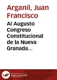 Al Augusto Congreso Constitucional de la Nueva Granada del presente año de 1834 | Biblioteca Virtual Miguel de Cervantes