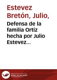 Defensa de la familia Ortíz hecha por Julio Estevez Bretón ante el jurado de calificación en la causa criminal seguida contra Fidel Rueda Ortega en el Juzgado Superior de este Distrito Judicial por homicidio de dos cuñadas suyas y por heridas a su suegra | Biblioteca Virtual Miguel de Cervantes