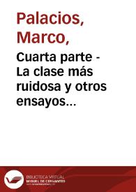 Cuarta parte - La clase más ruidosa y otros ensayos sobre política e historia | Biblioteca Virtual Miguel de Cervantes