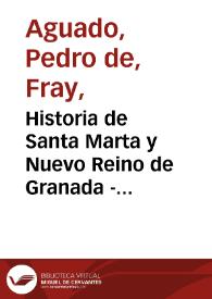 Historia de Santa Marta y Nuevo Reino de Granada - Libro Sexto | Biblioteca Virtual Miguel de Cervantes