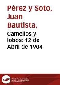 Camellos y lobos: 12 de Abril de 1904 | Biblioteca Virtual Miguel de Cervantes