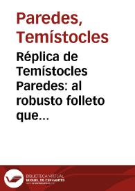 Réplica de Temístocles Paredes: al robusto folleto que acaba de dar a luz el señor Abelardo Ramos, Ingeniero en Jefe del Ferrocarril de Santander | Biblioteca Virtual Miguel de Cervantes