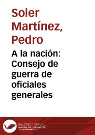 A la nación: Consejo de guerra de oficiales generales | Biblioteca Virtual Miguel de Cervantes