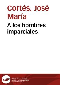 A los hombres imparciales | Biblioteca Virtual Miguel de Cervantes