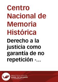 Derecho a la justicia como garantía de no repetición - Volumen I Graves violaciones de derechos humanos: luchas sociales y cambios normativos e institucionales 1985-2012 | Biblioteca Virtual Miguel de Cervantes