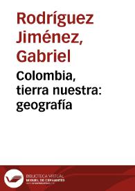 Colombia, tierra nuestra: geografía | Biblioteca Virtual Miguel de Cervantes